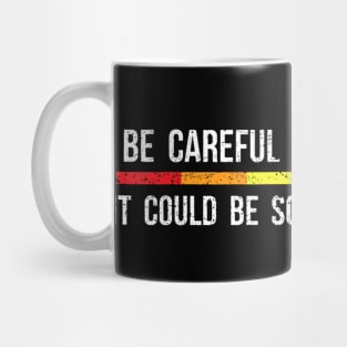 Be Careful Who You Hate It Could Be Someone You Love Mug